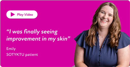Real SOTYKTU® patient, Emily, shares her story with SOTYKTU®, an oral medication for moderate to severe plaque psoriasis.