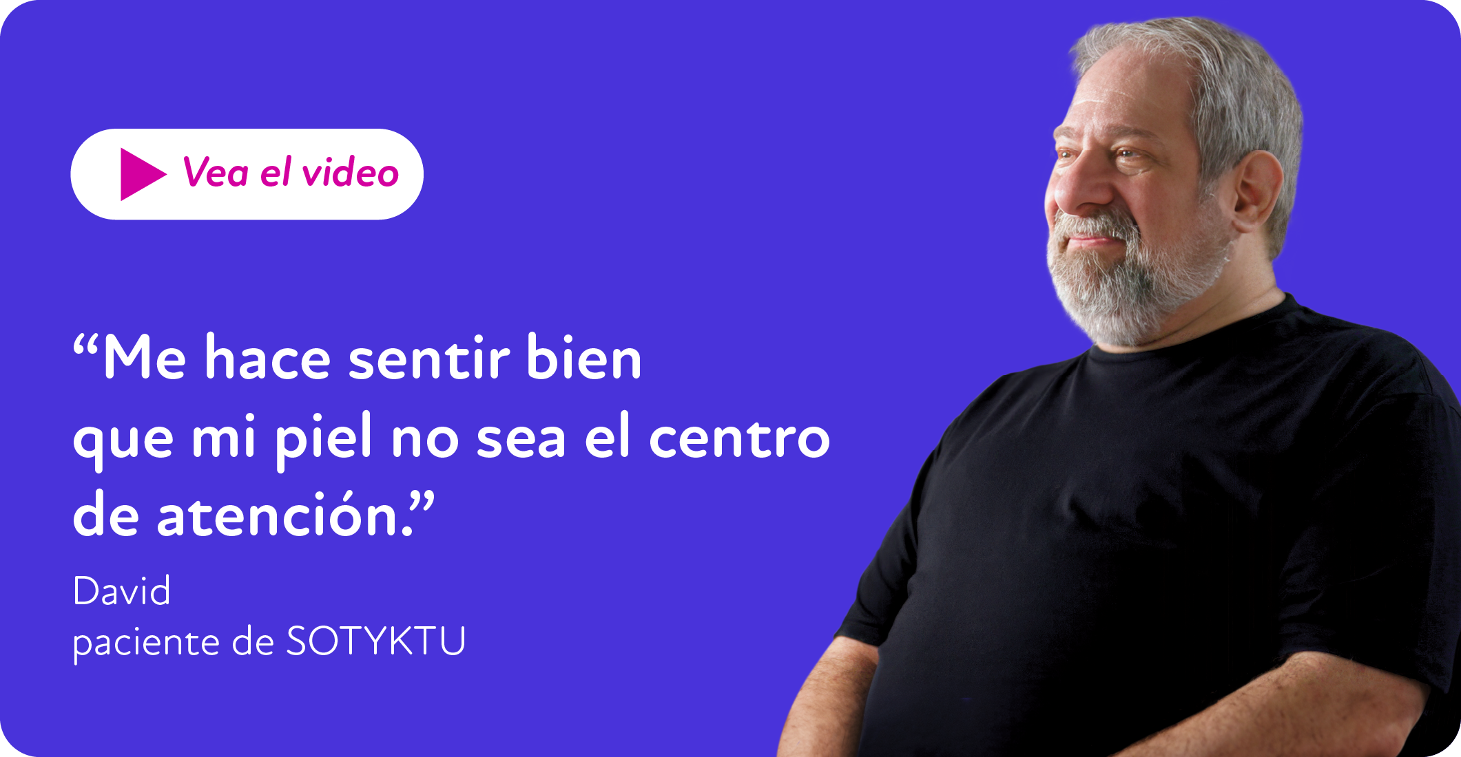 David es un paciente real de SOTYKTU y recibió compensación por su tiempo. Sus resultados pueden variar.